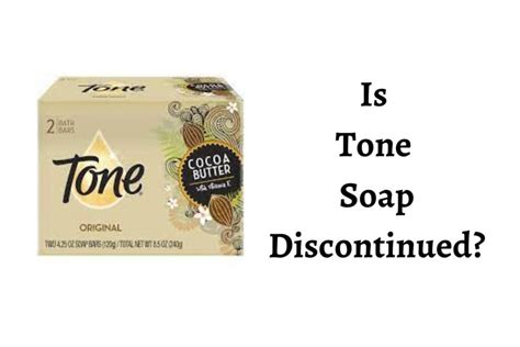 is tone soap being discontinued.